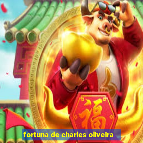 fortuna de charles oliveira